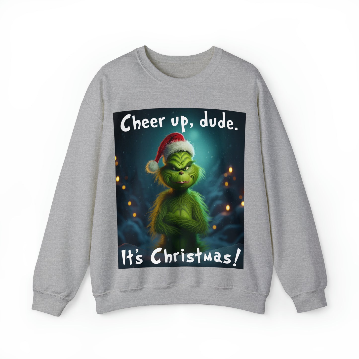 Grinch Sweatshirt Cheer Up Dude It's Christmas Unisex Men's Women's Sweatshirts